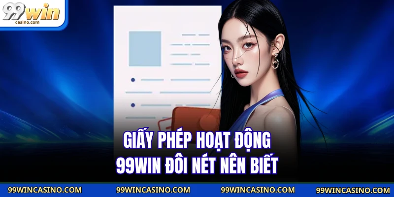 Giấy phép hoạt động 99win đôi nét nên biết